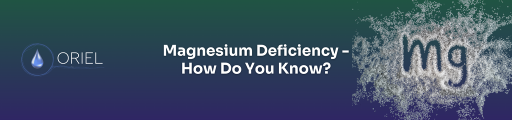 Magnesium Deficiency - How Do You Know? - Oriel Magnesium